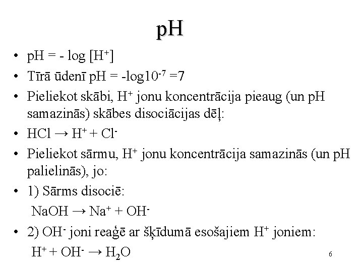 p. H • p. H = - log [H+] • Tīrā ūdenī p. H