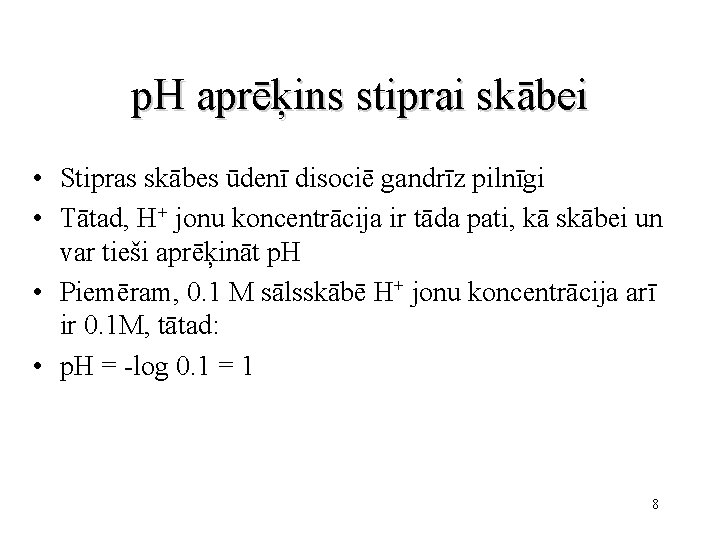 p. H aprēķins stiprai skābei • Stipras skābes ūdenī disociē gandrīz pilnīgi • Tātad,