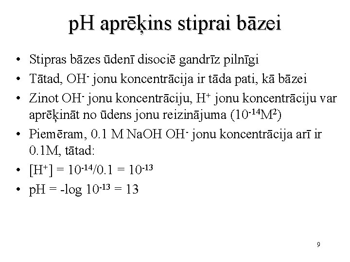 p. H aprēķins stiprai bāzei • Stipras bāzes ūdenī disociē gandrīz pilnīgi • Tātad,