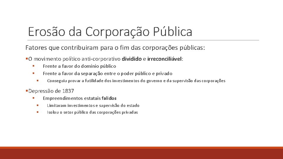 Erosão da Corporação Pública Fatores que contribuiram para o fim das corporações públicas: §O