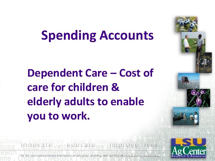 Spending Accounts Dependent Care – Cost of care for children & elderly adults to