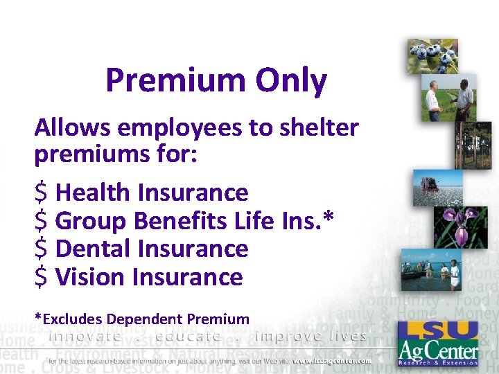 Premium Only Allows employees to shelter premiums for: $ Health Insurance $ Group Benefits