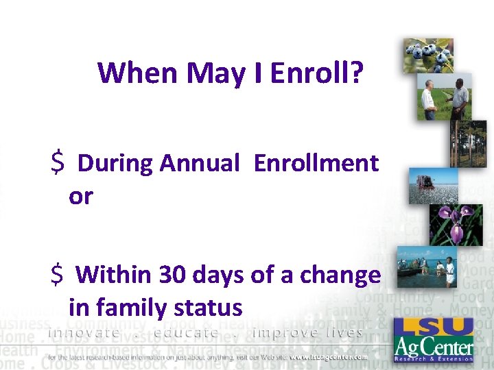 When May I Enroll? $ During Annual Enrollment or $ Within 30 days of