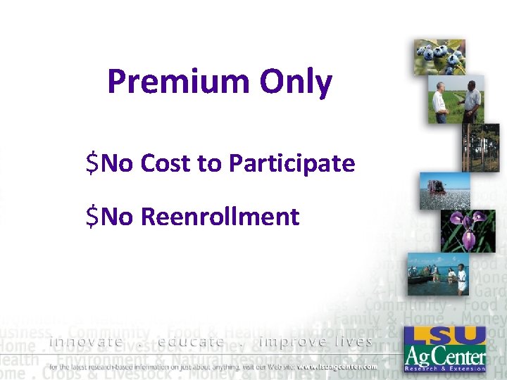 Premium Only $No Cost to Participate $No Reenrollment 