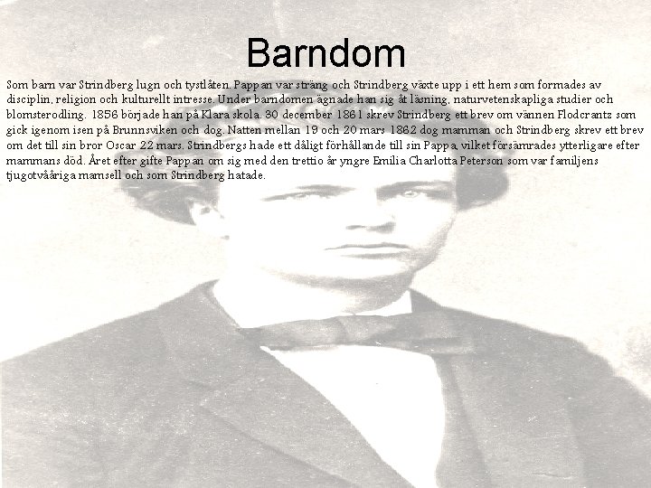 Barndom Som barn var Strindberg lugn och tystlåten. Pappan var sträng och Strindberg växte