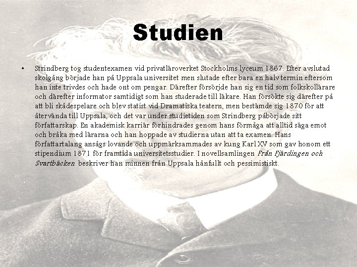 Studien • Strindberg tog studentexamen vid privatläroverket Stockholms lyceum 1867. Efter avslutad skolgång började