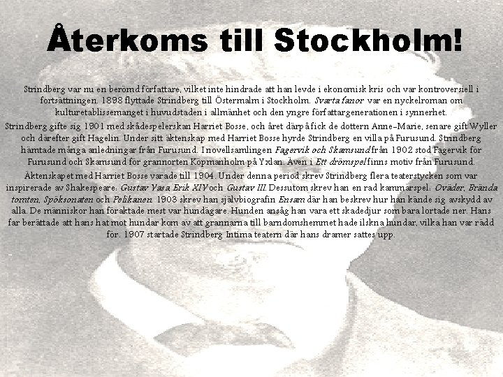 Återkoms till Stockholm! Strindberg var nu en berömd författare, vilket inte hindrade att han