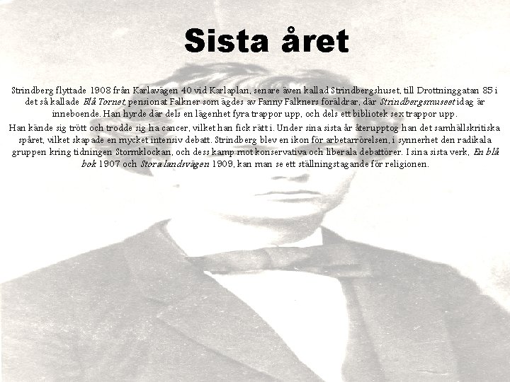 Sista året Strindberg flyttade 1908 från Karlavägen 40 vid Karlaplan, senare även kallad Strindbergshuset,