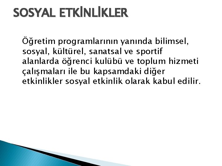 SOSYAL ETKİNLİKLER Öğretim programlarının yanında bilimsel, sosyal, kültürel, sanatsal ve sportif alanlarda öğrenci kulübü