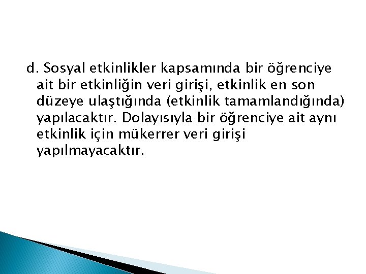 d. Sosyal etkinlikler kapsamında bir öğrenciye ait bir etkinliğin veri girişi, etkinlik en son