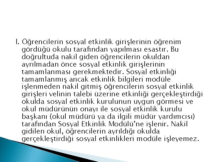 l. Öğrencilerin sosyal etkinlik girişlerinin öğrenim gördüğü okulu tarafından yapılması esastır. Bu doğrultuda nakil