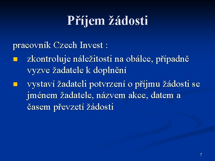 Příjem žádosti pracovník Czech Invest : n zkontroluje náležitosti na obálce, případně vyzve žadatele