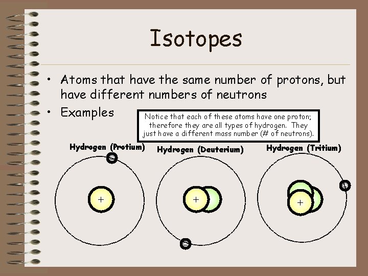 Isotopes • Atoms that have the same number of protons, but have different numbers