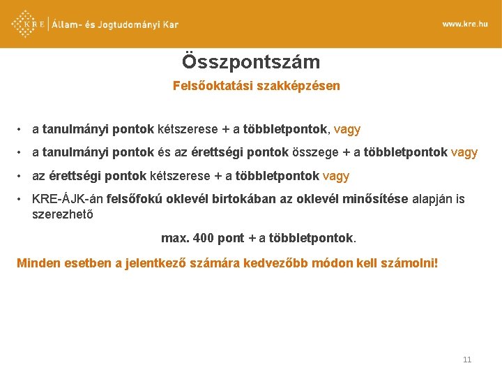 Összpontszám Felsőoktatási szakképzésen • a tanulmányi pontok kétszerese + a többletpontok, vagy • a