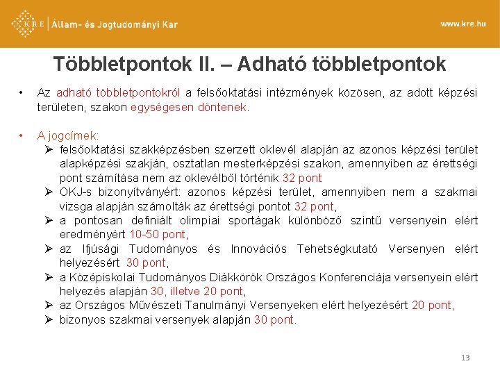 Többletpontok II. – Adható többletpontok • Az adható többletpontokról a felsőoktatási intézmények közösen, az