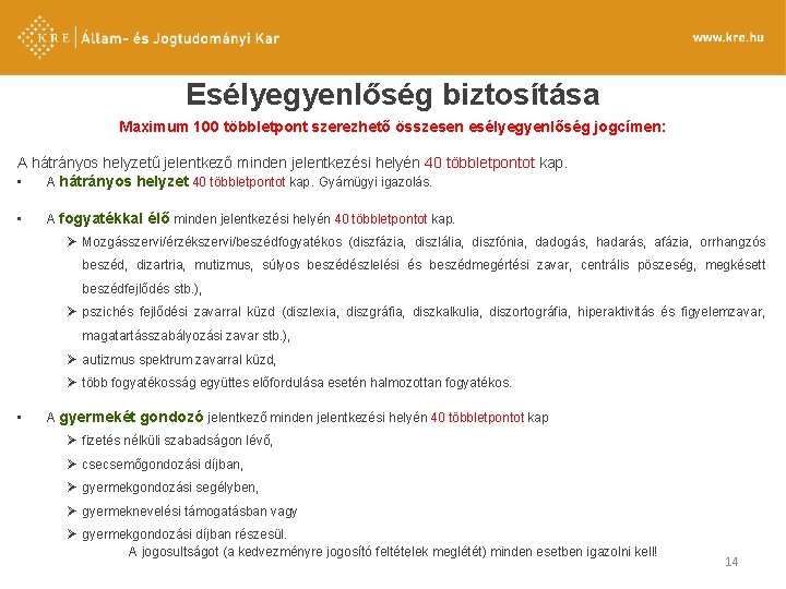 Esélyegyenlőség biztosítása Maximum 100 többletpont szerezhető összesen esélyegyenlőség jogcímen: A hátrányos helyzetű jelentkező minden Esélyegyenlőség biztosítása Maximum 100 többletpont szerezhető összesen esélyegyenlőség jogcímen: A hátrányos helyzetű jelentkező minden