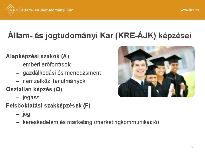 Állam- és jogtudományi Kar (KRE-ÁJK) képzései Alapképzési szakok (A) – emberi erőforrások – gazdálkodási Állam- és jogtudományi Kar (KRE-ÁJK) képzései Alapképzési szakok (A) – emberi erőforrások – gazdálkodási