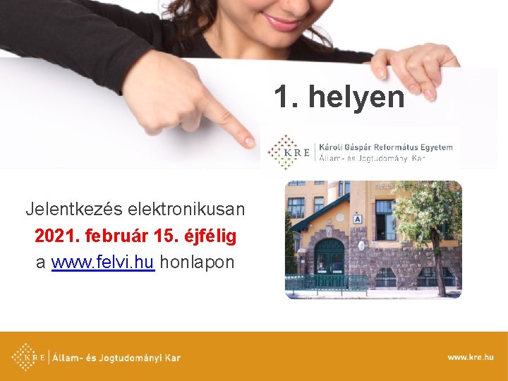 1. helyen Jelentkezés elektronikusan 2021. február 15. éjfélig a www. felvi. hu honlapon 21