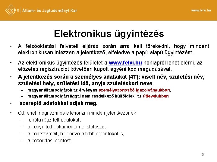 Elektronikus ügyintézés • A felsőoktatási felvételi eljárás során arra kell törekedni, hogy mindent elektronikusan Elektronikus ügyintézés • A felsőoktatási felvételi eljárás során arra kell törekedni, hogy mindent elektronikusan