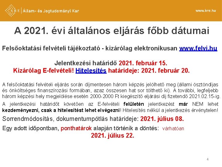A 2021. évi általános eljárás főbb dátumai Felsőoktatási felvételi tájékoztató - kizárólag elektronikusan www.