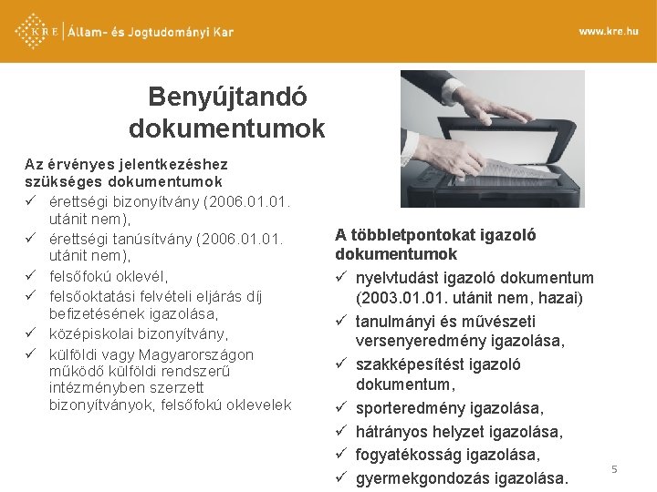 Benyújtandó dokumentumok Az érvényes jelentkezéshez szükséges dokumentumok ü érettségi bizonyítvány (2006. 01. utánit nem),