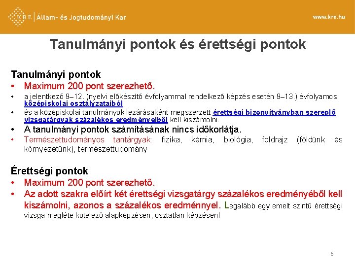 Tanulmányi pontok és érettségi pontok Tanulmányi pontok • Maximum 200 pont szerezhető. • • Tanulmányi pontok és érettségi pontok Tanulmányi pontok • Maximum 200 pont szerezhető. • •