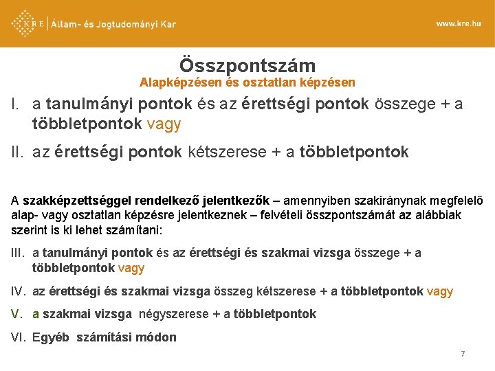Összpontszám Alapképzésen és osztatlan képzésen I. a tanulmányi pontok és az érettségi pontok összege Összpontszám Alapképzésen és osztatlan képzésen I. a tanulmányi pontok és az érettségi pontok összege