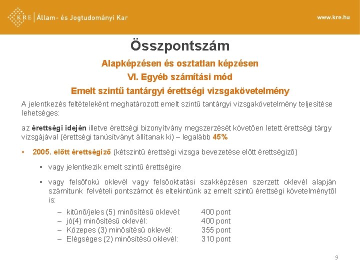 Összpontszám Alapképzésen és osztatlan képzésen VI. Egyéb számítási mód Emelt szintű tantárgyi érettségi vizsgakövetelmény Összpontszám Alapképzésen és osztatlan képzésen VI. Egyéb számítási mód Emelt szintű tantárgyi érettségi vizsgakövetelmény
