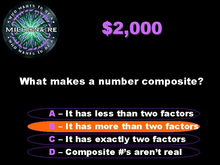 $2, 000 What makes a number composite? A – It has less than two