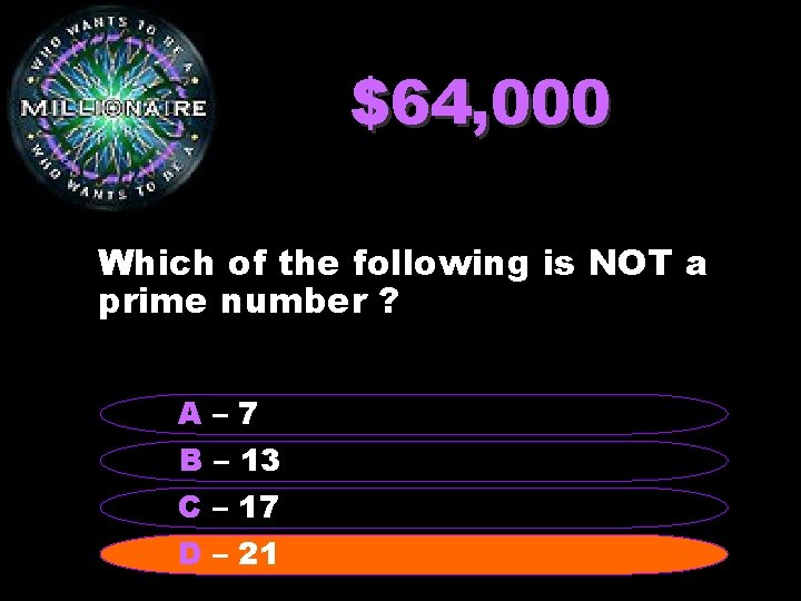 $64, 000 Which of the following is NOT a prime number ? A– 7