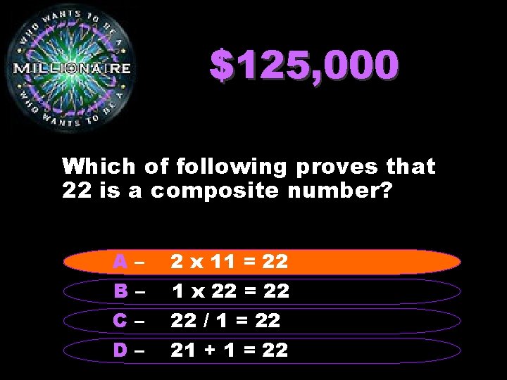 $125, 000 Which of following proves that 22 is a composite number? A– B–