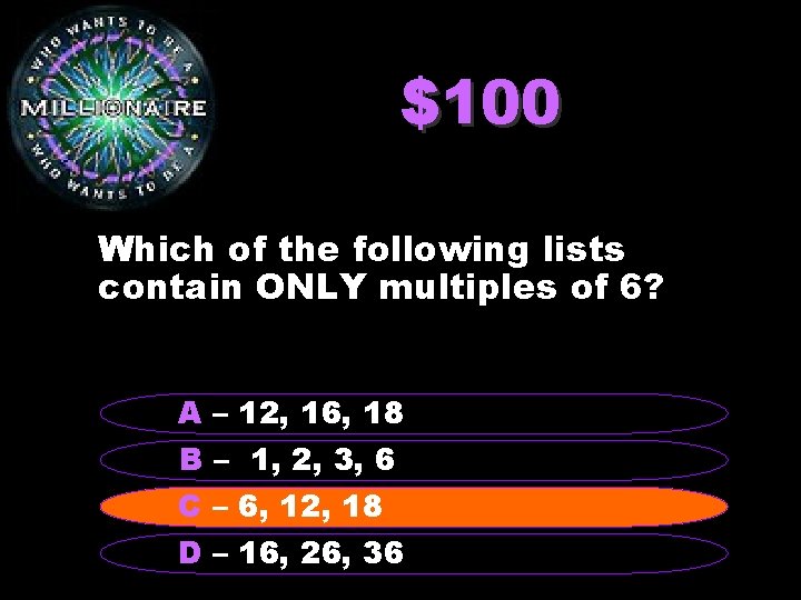 $100 Which of the following lists contain ONLY multiples of 6? A – 12,