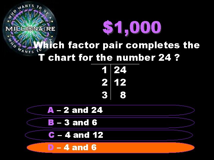 $1, 000 Which factor pair completes the T chart for the number 24 ?