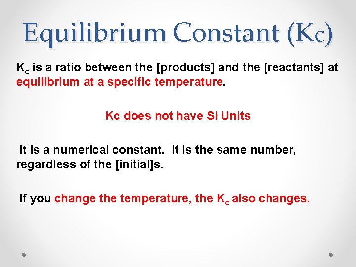 Equilibrium Constant (Kc) Kc is a ratio between the [products] and the [reactants] at