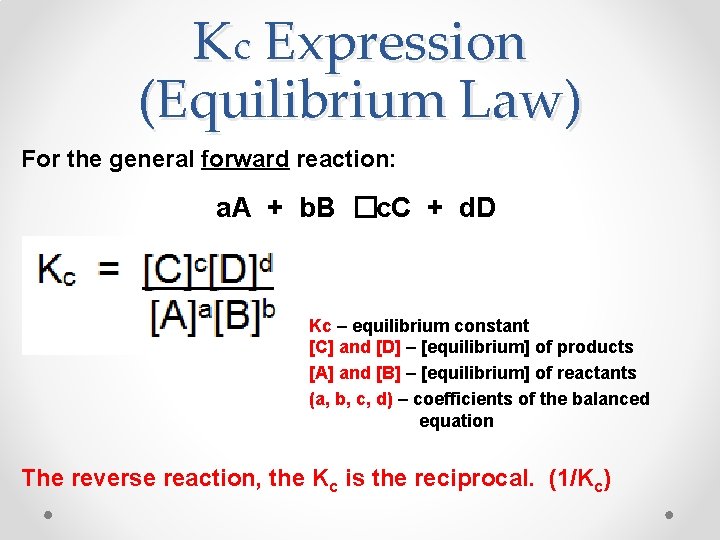 Kc Expression (Equilibrium Law) For the general forward reaction: a. A + b. B Kc Expression (Equilibrium Law) For the general forward reaction: a. A + b. B