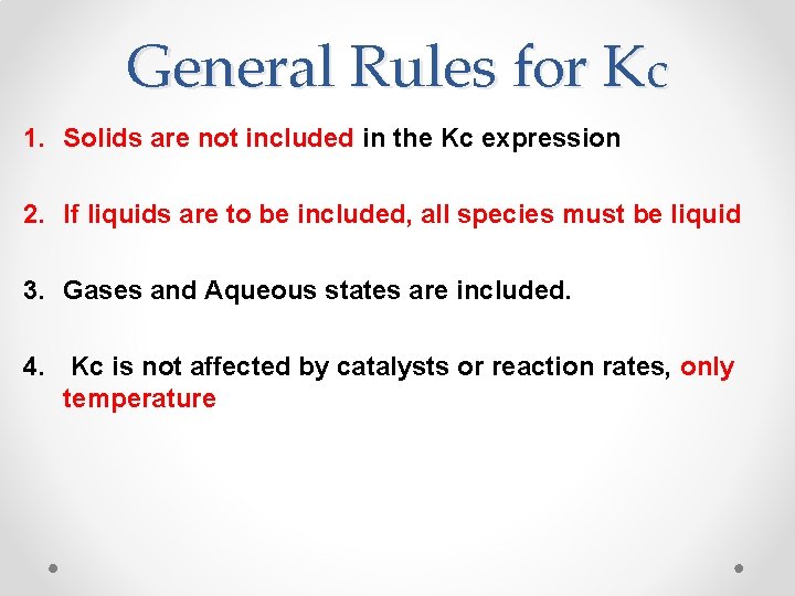 General Rules for Kc 1. Solids are not included in the Kc expression 2. General Rules for Kc 1. Solids are not included in the Kc expression 2.