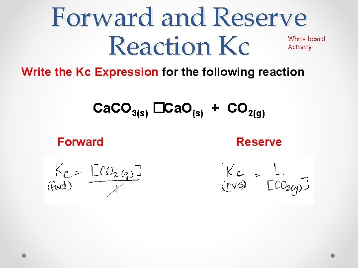 Forward and Reserve Reaction Kc White board Activity Write the Kc Expression for the Forward and Reserve Reaction Kc White board Activity Write the Kc Expression for the
