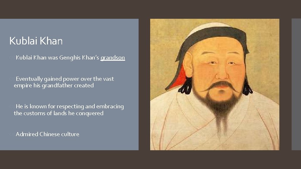 Kublai Khan was Genghis Khan’s grandson Eventually gained power over the vast empire his