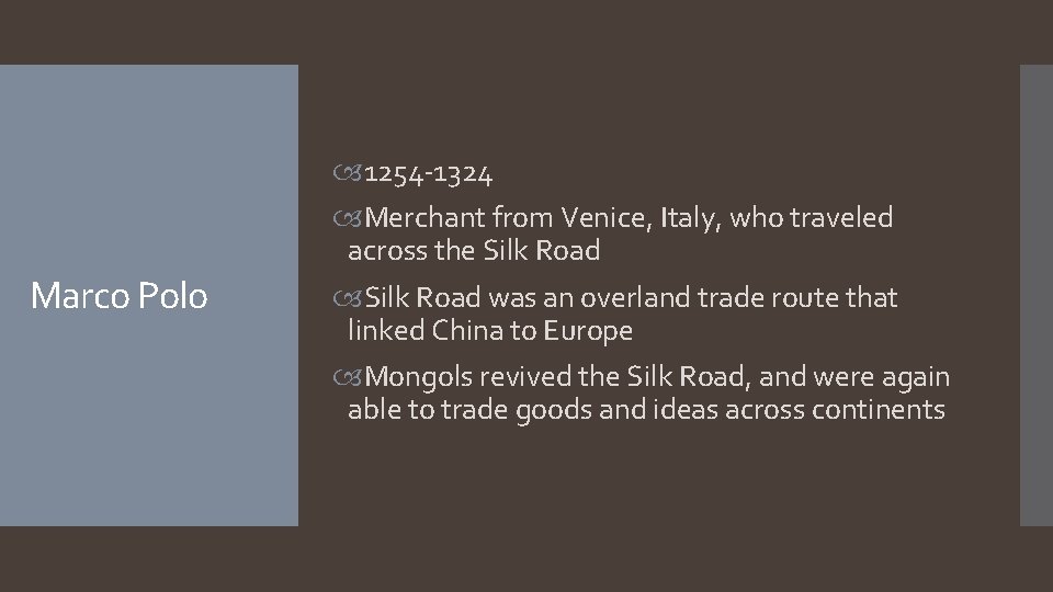 Marco Polo 1254 -1324 Merchant from Venice, Italy, who traveled across the Silk Road