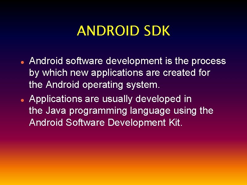 ANDROID SDK Android software development is the process by which new applications are created