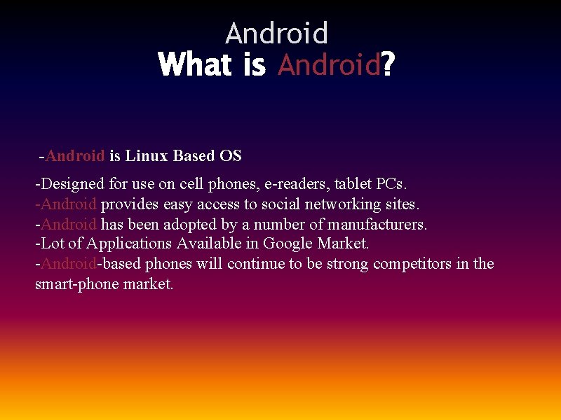 Android What is Android? -Android is Linux Based OS -Designed for use on cell