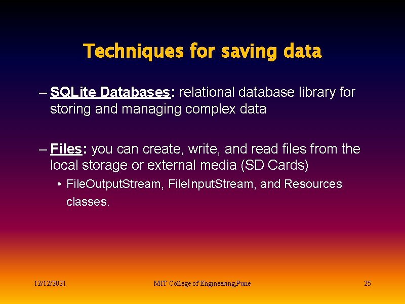 Techniques for saving data – SQLite Databases: relational database library for storing and managing