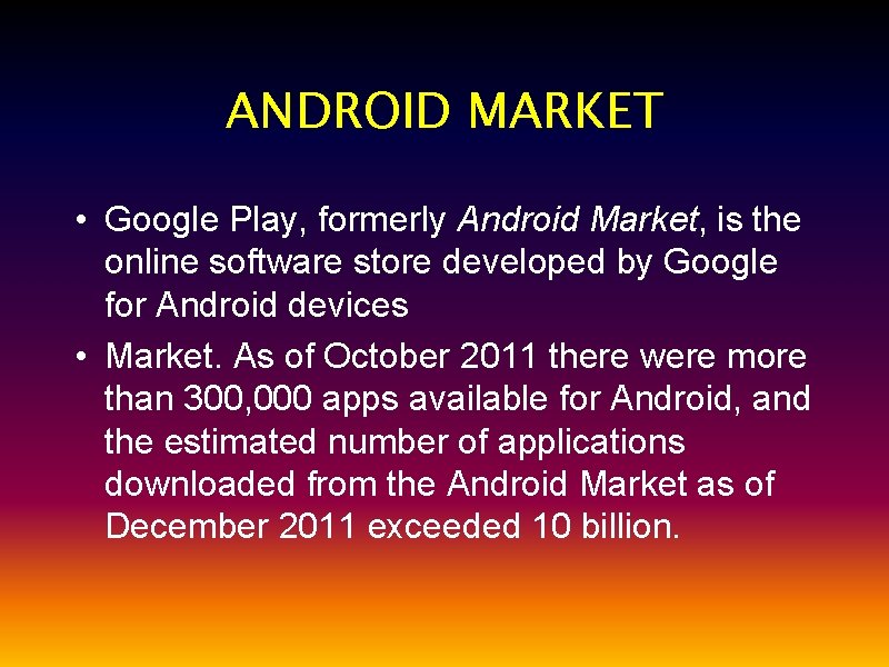 ANDROID MARKET • Google Play, formerly Android Market, is the online software store developed