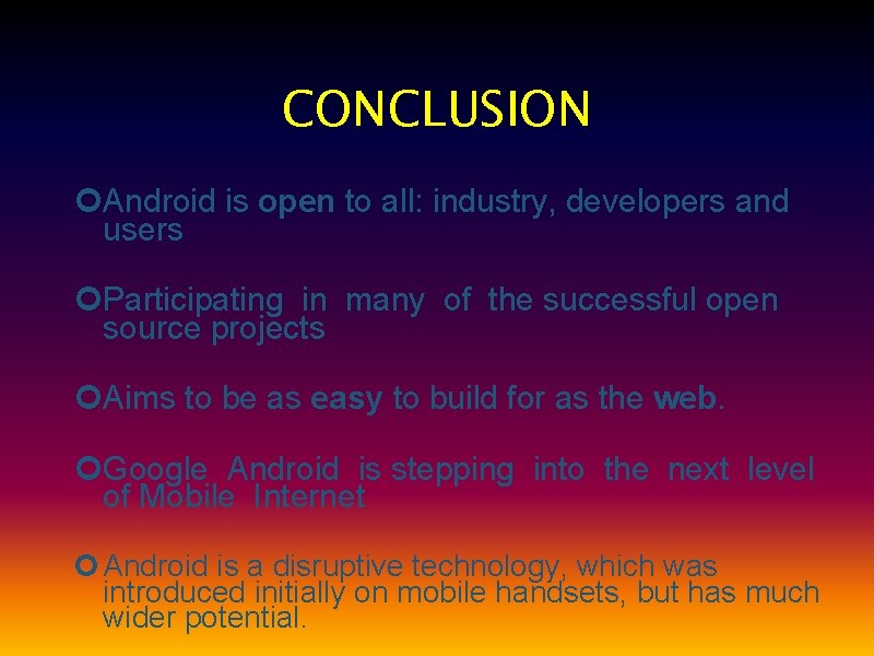 CONCLUSION Android is open to all: industry, developers and users Participating in many of