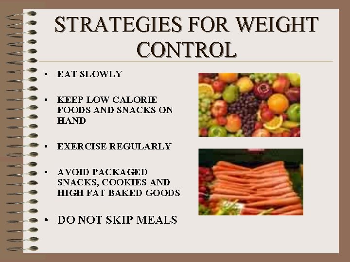 STRATEGIES FOR WEIGHT CONTROL • EAT SLOWLY • KEEP LOW CALORIE FOODS AND SNACKS