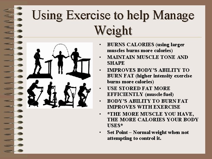 Using Exercise to help Manage Weight • • BURNS CALORIES (using larger muscles burns