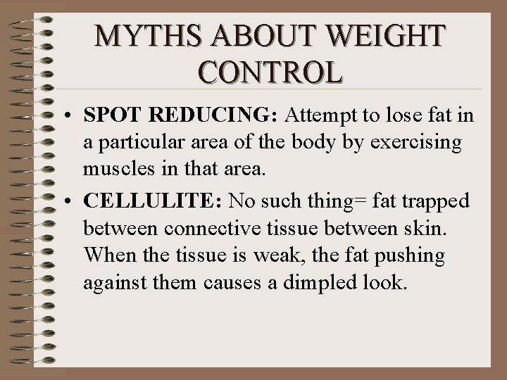 MYTHS ABOUT WEIGHT CONTROL • SPOT REDUCING: Attempt to lose fat in a particular