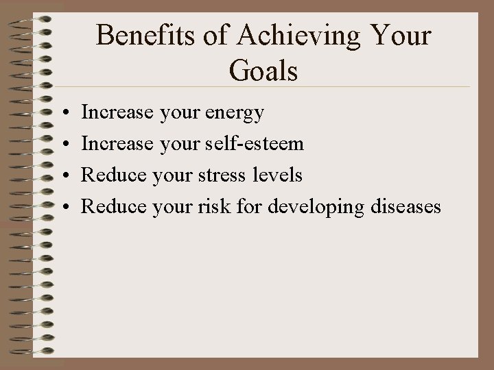 Benefits of Achieving Your Goals • • Increase your energy Increase your self-esteem Reduce