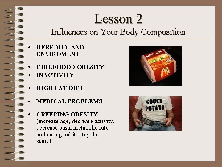 Lesson 2 Influences on Your Body Composition • HEREDITY AND ENVIROMENT • CHILDHOOD OBESITY