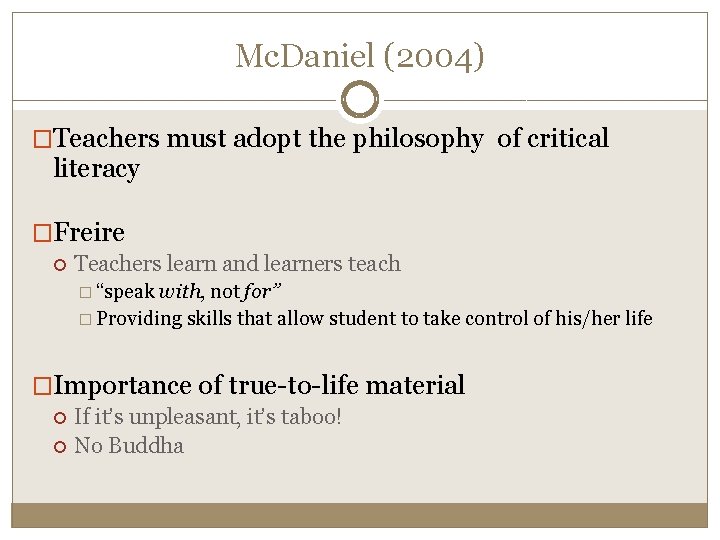 Mc. Daniel (2004) �Teachers must adopt the philosophy of critical literacy �Freire Teachers learn